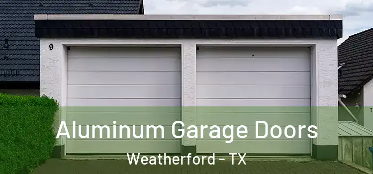  Aluminum Garage Doors Weatherford - TX