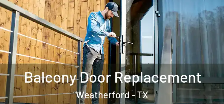 Balcony Door Replacement Weatherford - TX