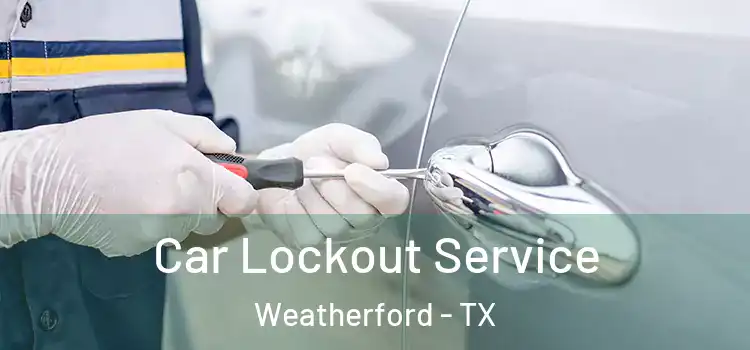  Car Lockout Service Weatherford - TX