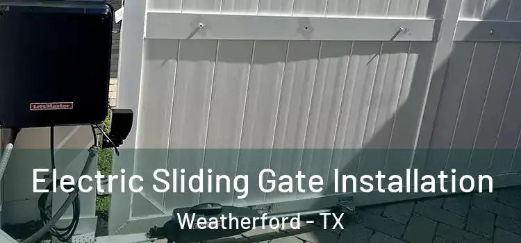  Electric Sliding Gate Installation Weatherford - TX