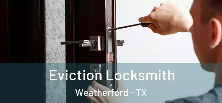  Eviction Locksmith Weatherford - TX