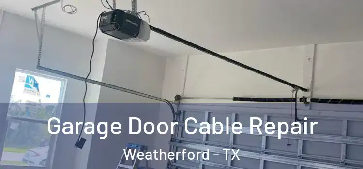  Garage Door Cable Repair Weatherford - TX
