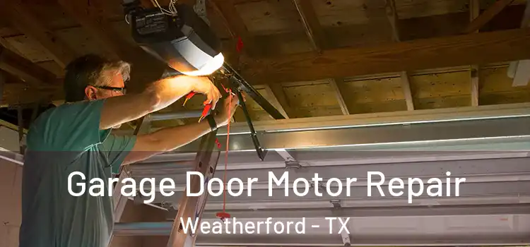  Garage Door Motor Repair Weatherford - TX