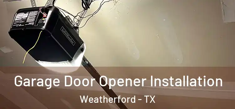  Garage Door Opener Installation Weatherford - TX