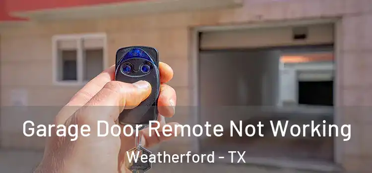  Garage Door Remote Not Working Weatherford - TX