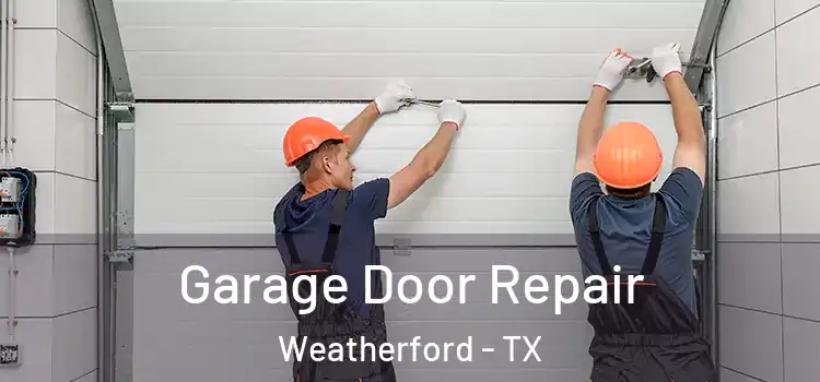  Garage Door Repair Weatherford - TX