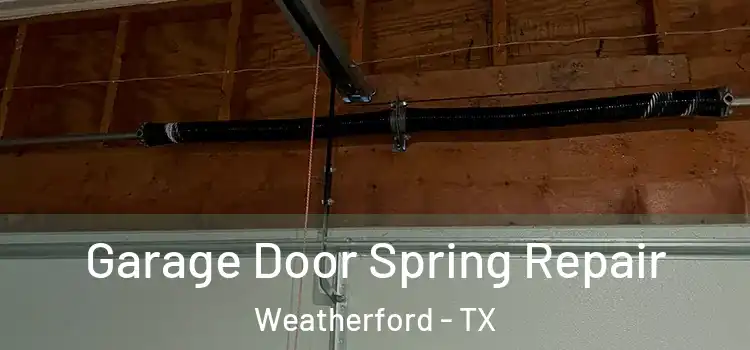  Garage Door Spring Repair Weatherford - TX