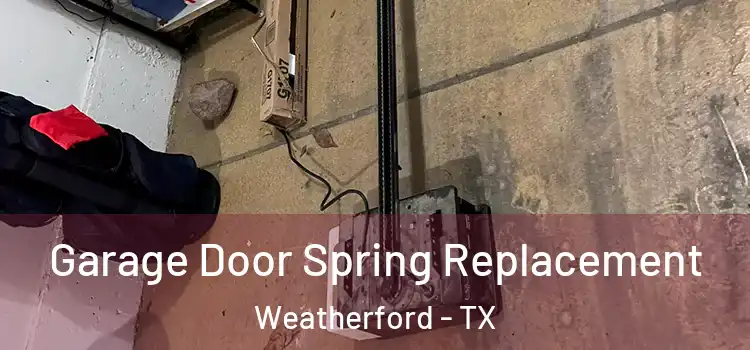  Garage Door Spring Replacement Weatherford - TX