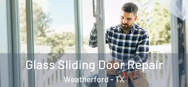 Glass Sliding Door Repair Weatherford - TX