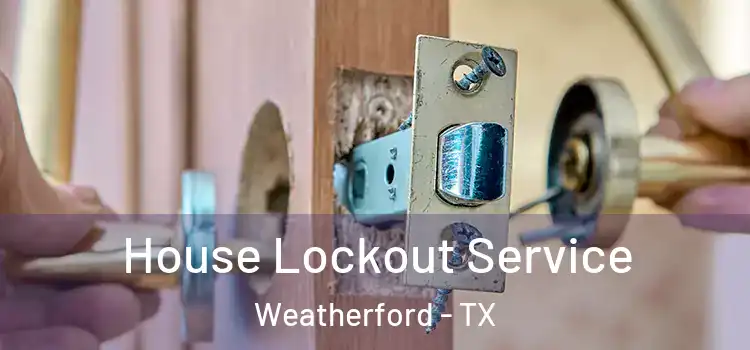  House Lockout Service Weatherford - TX