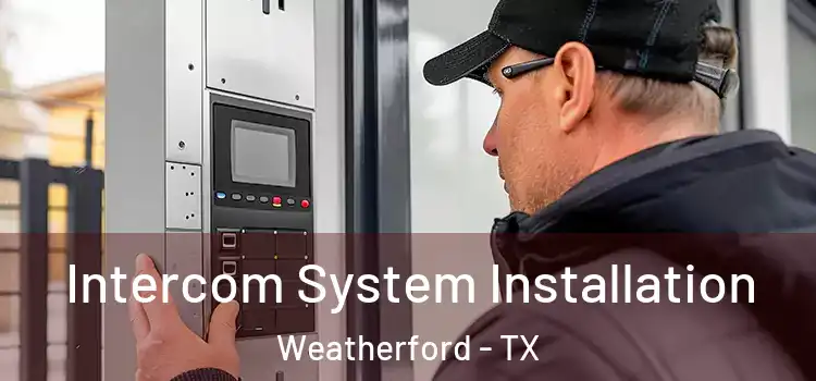  Intercom System Installation Weatherford - TX