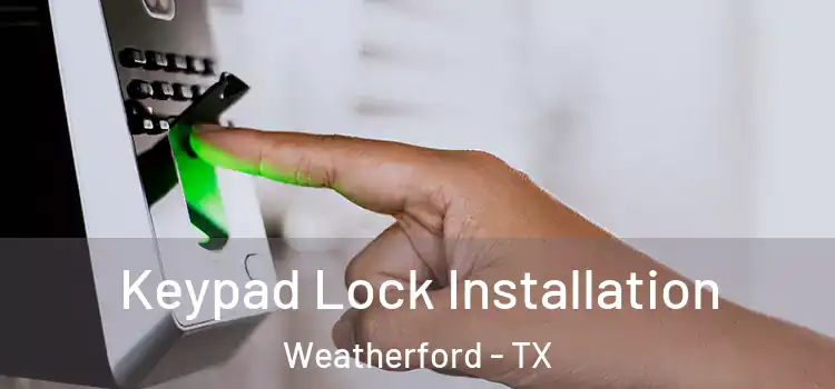  Keypad Lock Installation Weatherford - TX