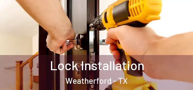  Lock Installation Weatherford - TX