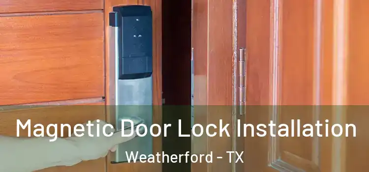  Magnetic Door Lock Installation Weatherford - TX