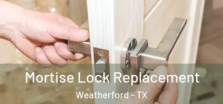  Mortise Lock Replacement Weatherford - TX