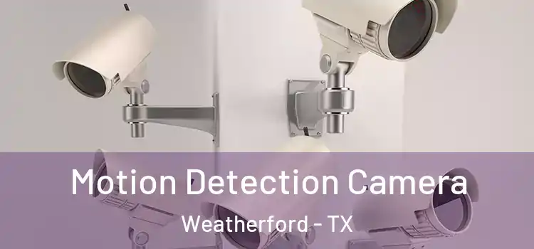  Motion Detection Camera Weatherford - TX