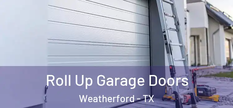 Roll Up Garage Doors Weatherford - TX