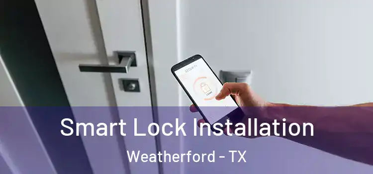  Smart Lock Installation Weatherford - TX